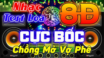 Nhạc TEST Loa Remix Cực Chuẩn 8D - LK Nhạc Disco REMIX Hải Ngoại - Bass Căng Chồng Mở Vợ Phê !