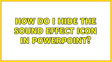 How do I hide the sound effect icon in PowerPoint? (2 Solutions!!)