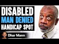 DISABLED Man DENIED Handicap Spot, What Happens Is Shocking | Dhar Mann