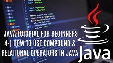 Java tutorial for beginners 4 : How to Use Compound & Relational Operators in Java