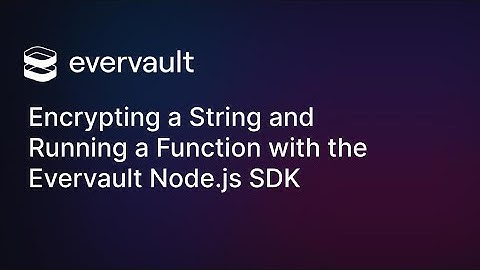 Encrypting a String and Running a Function with the Evervault Node.js SDK