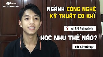 [REVIEW] Ngành cơ khí tại FPT Polytechnic có gì thú vị?