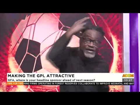 GFA, where is your headlines  sponsor ahead of next season - Fire For Fire on Adom TV (28-7-22)