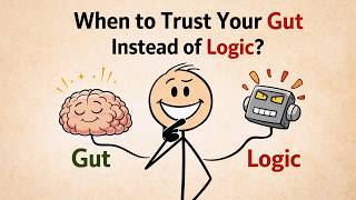 When to Trust Your Gut Instead of Logic (Most People Get This Wrong)