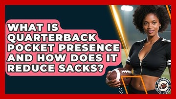 What Is Quarterback Pocket Presence And How Does It Reduce Sacks? - Gridiron Data Digest