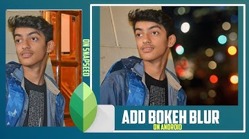 Snapseed Tutorial  ||Bokeh Effect||