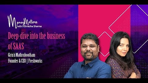 Deep-dive into the business of SaaS with Girish Mathrubootham | Money Matters With Shradha Sharma