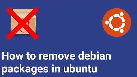 How to remove debian(.deb) package in ubuntu