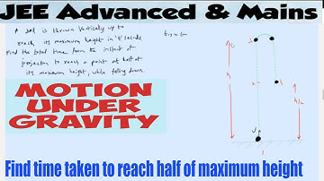 27) JEE | A ball is thrown vertically up and reaches a maximum height in T second.Find the time