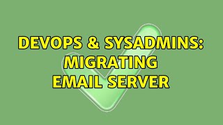 DevOps & SysAdmins: Migrating email server Information