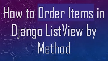 How to Order Items in Django ListView by Method