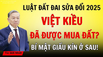 TIN VUI: Luật Mới 2025 Cho Việt Kiều Mua Đất & Đứng Tên Sổ Đỏ – Chậm Tay Mất Quyền