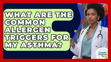 What Are The Common Allergen Triggers For My Asthma? - Everyday Asthma Tips