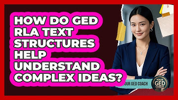 How Do GED RLA Text Structures Help Understand Complex Ideas? - Your GED Coach