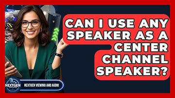 Can I Use Any Speaker As A Center Channel Speaker? - NextGen Viewing and Audio