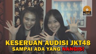 KESERUAN AUDISI JKT48, SAMPAI ADA YANG NANGIS!