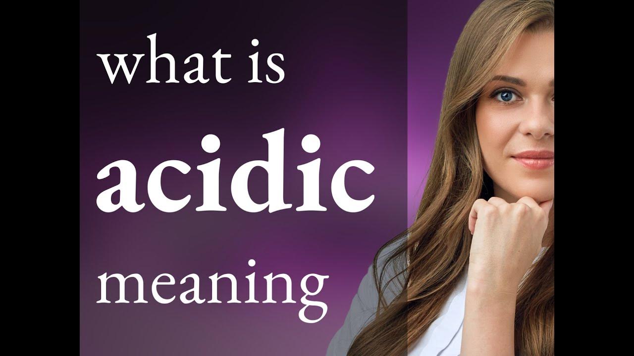 Acidic what is ACIDIC definition YouTube