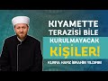 Kıyamette Terazisi Bile Kurulmayacak Kişiler! l İbrahim Yıldırım