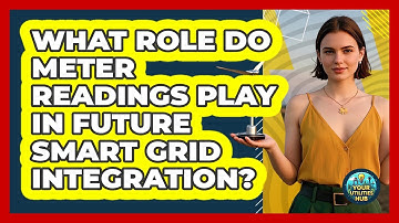 What Role Do Meter Readings Play In Future Smart Grid Integration? - Your Utilities Hub