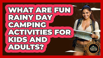 What Are Fun Rainy Day Camping Activities For Kids And Adults? - Exploring Campgrounds