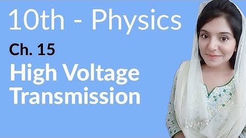 10th Class Physics Chapter 6 - High Voltage Transmission - Class 10 Physics Chapter 15