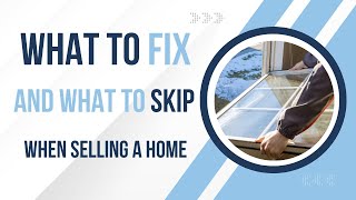 Sell Smart: What to Fix (and What to Skip) Before Selling Your Home!