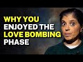 Reasons why YOU ENJOYED the love bombing phase