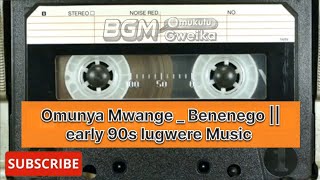 Omunya Mwange benenego  Lugwere Early 90s  