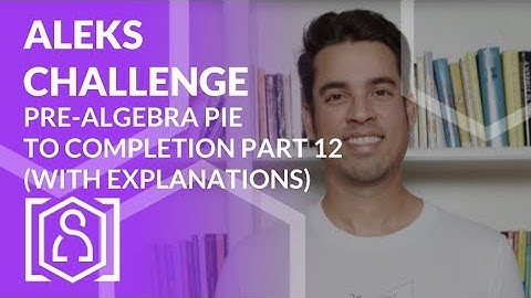 ALEKS Challenge - Pre-Algebra Pie to Completion Part 12 (with Explanations) [Sub Goal 2200]
