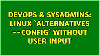 DevOps & SysAdmins: Linux `alternatives --config` without user input (2 Solutions!!)