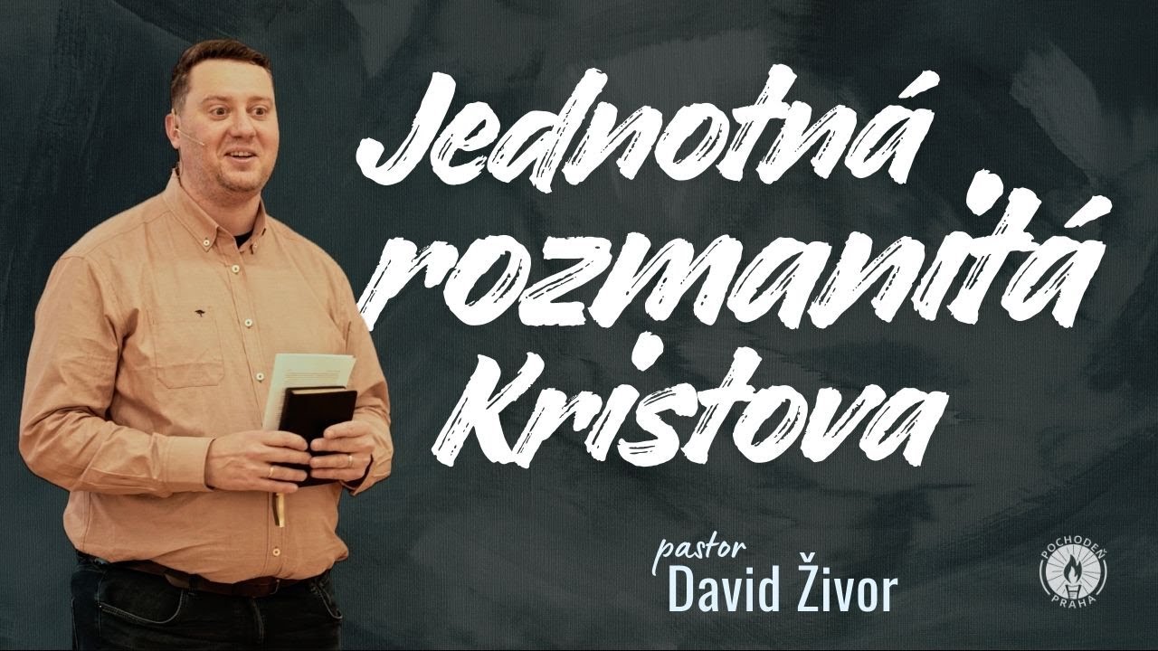 Jednotná, rozmanitá, Kristova | 1K 12,12-27 | David Živor