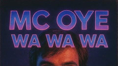MC OYE - WA WA WA (Dal 2 pash)