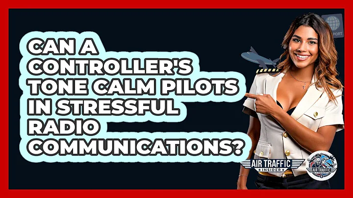 Can A Controller's Tone Calm Pilots In Stressful Radio Communications? - Air Traffic Insider
