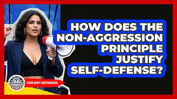 How Does The Non-Aggression Principle Justify Self-defense? - Learn About Libertarianism