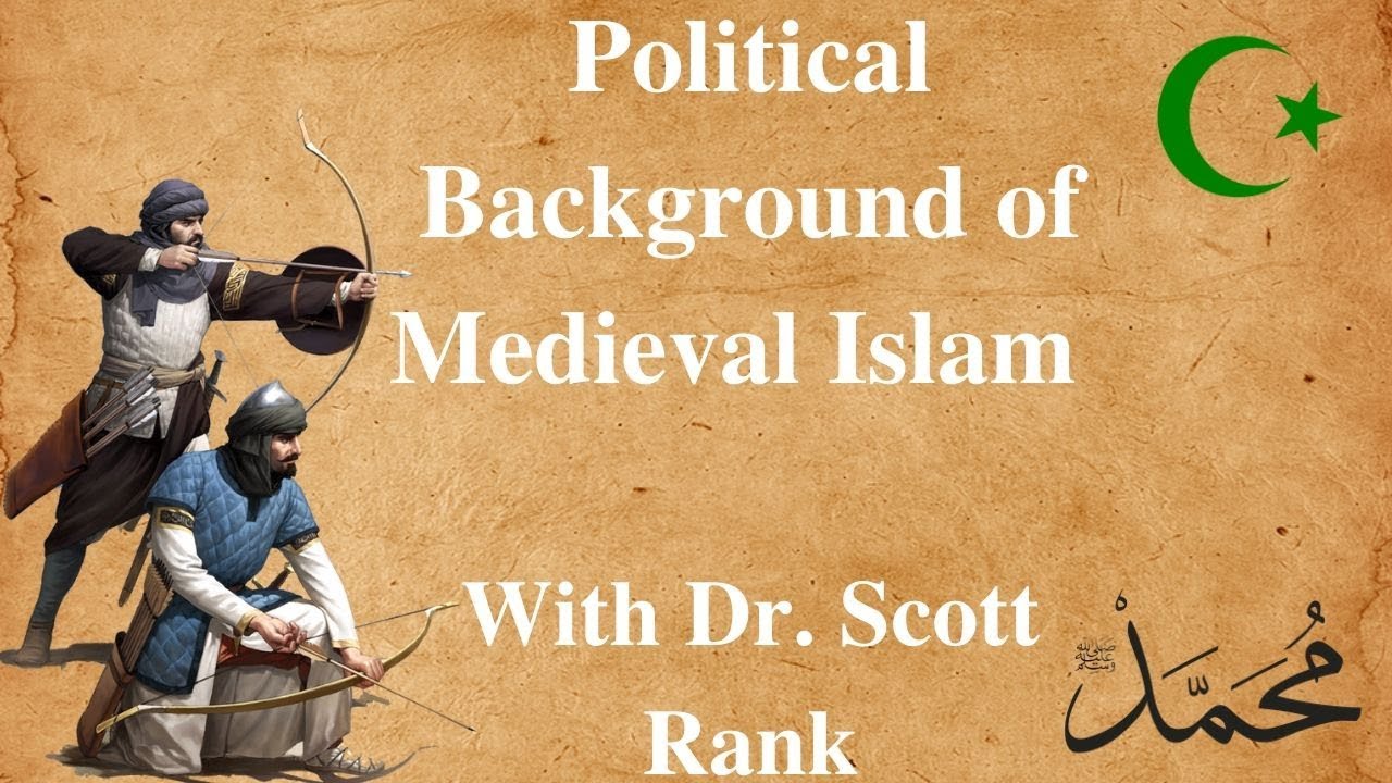 The Political Background of Medieval Islam - With Dr. Scott Rank - YouTube