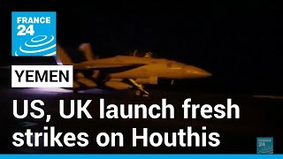 us and british forces launch fresh strikes on yemen's houthis • france 24 english