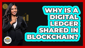 Why Is A Digital Ledger Shared In Blockchain?