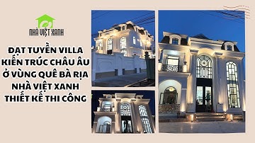 Đạt Tuyền ViLla Kiến trúc Châu Âu ở vùng quê Bà Rịa - Nhà Việt Xanh thiết kế thi công