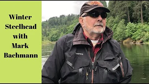 Winter Steelhead Podcast with Mark Bachman - Fly F...