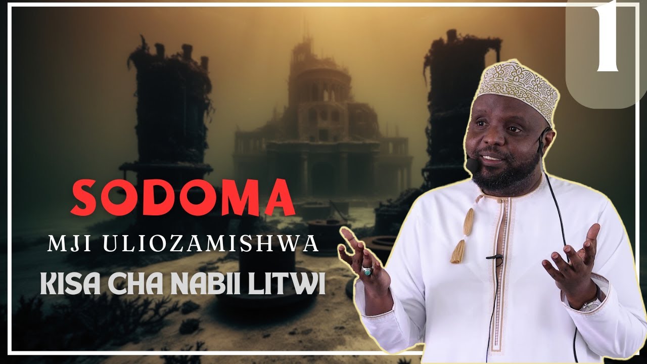 SODOMA, MJI ULIOZAMISHWA, KISA CHA NABII LUUTWI  SEHEMU YA KWANZA   SHEKH: OTHMAN MAALIM.