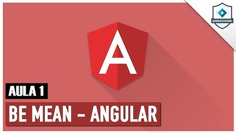 Be MEAN: Angular1 (AULA 1) Introdução