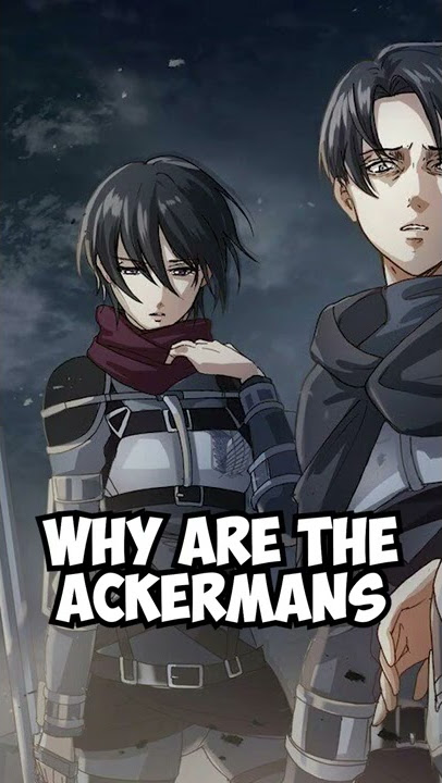 Why are Levi & Mikasa Ackerman so Powerful?