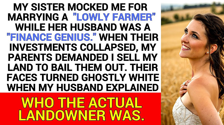 My Sister Mocked Me for Marrying a Farmer—Until We Refused to Bail Her Out