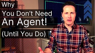 Why You Dont Need An Agent Until You Do