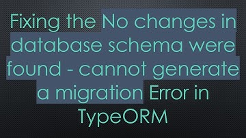 Fixing the No changes in database schema were found - cannot generate a migration Error in TypeORM