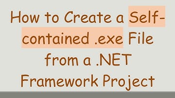 How to Create a Self-contained .exe File from a .NET Framework Project
