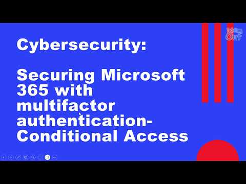 CyberSecurity: Securing Microsoft 365 with Multifactor Authentication | Conditional Access Policy