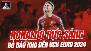 RONALDO RỰC SÁNG, BỒ ĐÀO NHA ĐẾN VỚI VÒNG CHUNG KẾT EURO 2024