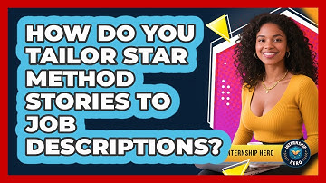 How Do You Tailor STAR Method Stories To Job Descriptions? - Internship Hero