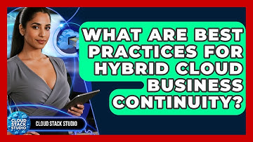 What Are Best Practices For Hybrid Cloud Business Continuity? - Cloud Stack Studio